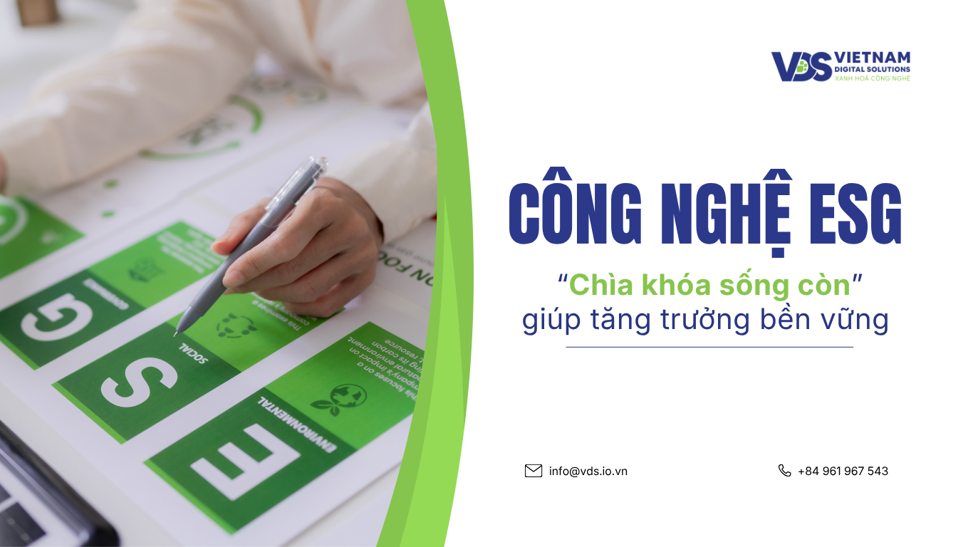 CÔNG NGHỆ ESG: “CHÌA KHÓA SỐNG CÒN” GIÚP DOANH NGHIỆP TĂNG TRƯỞNG BỀN VỮNG