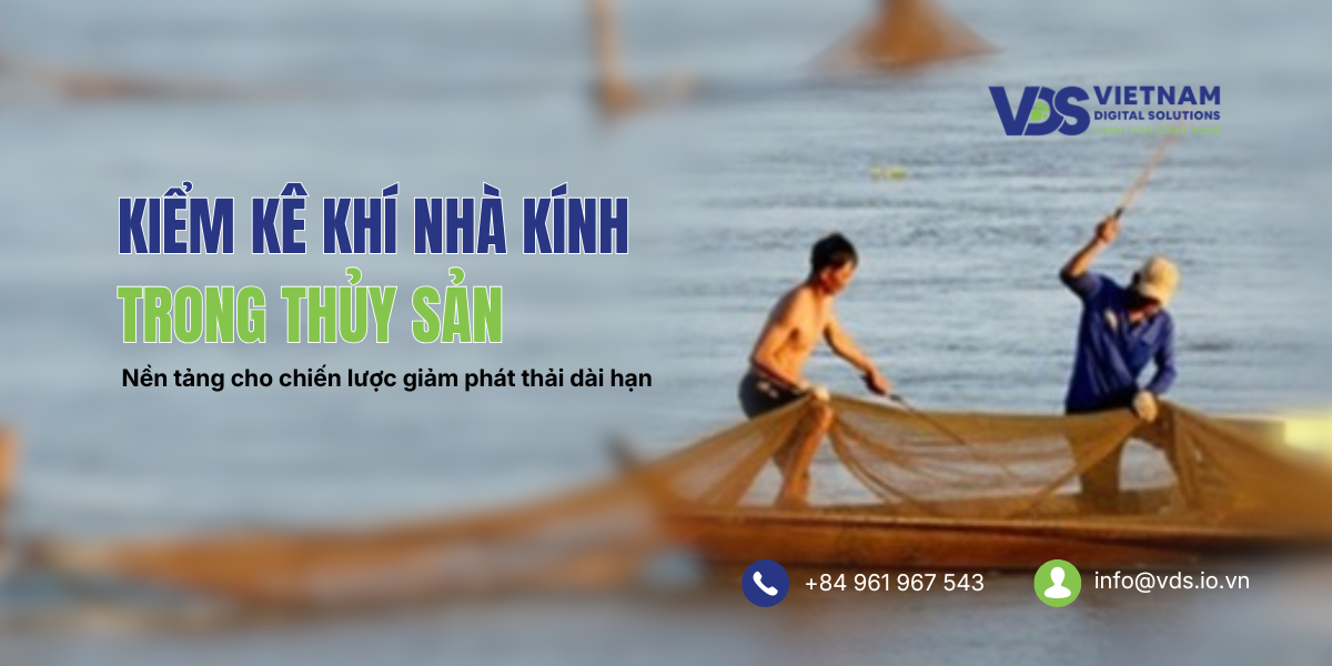 Kiểm kê khí nhà kính trong thủy sản: Nền tảng cho chiến lược giảm phát thải dài hạn