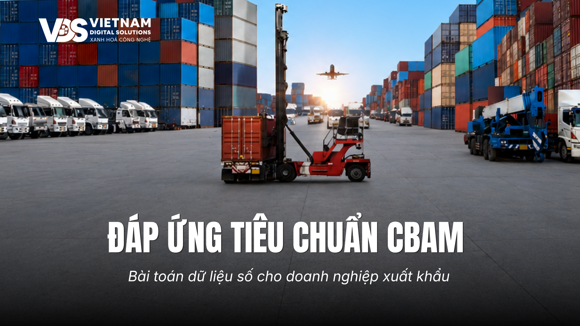 ĐÁP ỨNG TIÊU CHUẨN CBAM VÀ BÀI TOÁN DỮ LIỆU SỐ CHO DOANH NGHIỆP XUẤT KHẨU